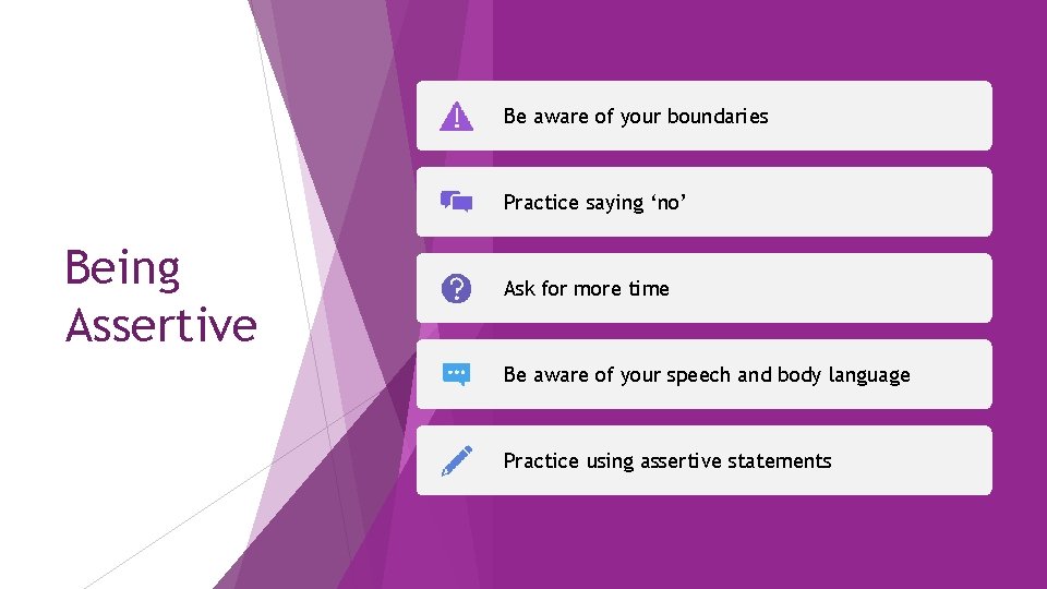 Be aware of your boundaries Practice saying ‘no’ Being Assertive Ask for more time