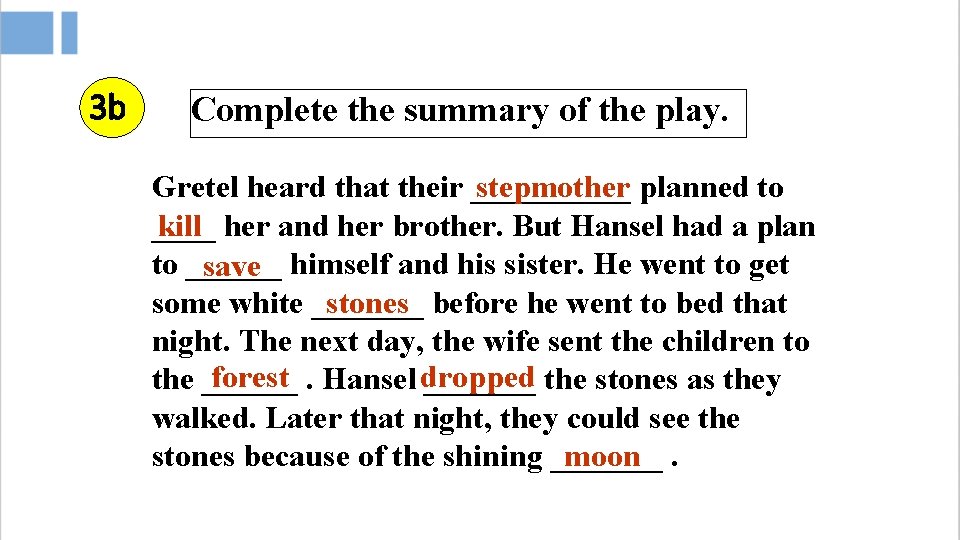 3 b Complete the summary of the play. Gretel heard that their _____ stepmother