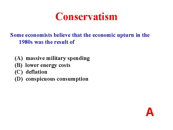 Conservatism Some economists believe that the economic upturn in the 1980 s was the