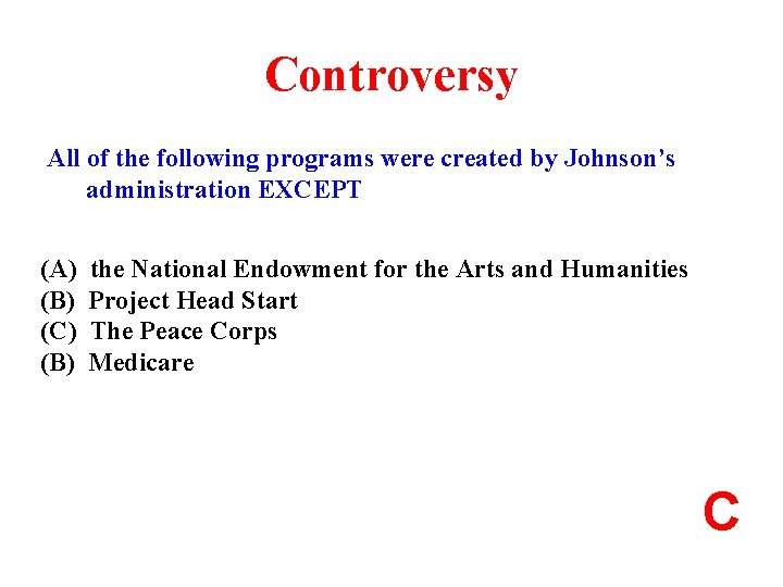 Controversy All of the following programs were created by Johnson’s administration EXCEPT (A) (B)