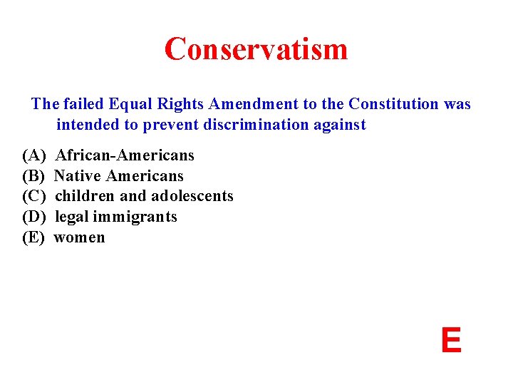 Conservatism The failed Equal Rights Amendment to the Constitution was intended to prevent discrimination