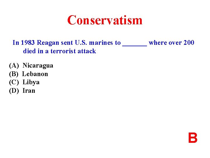 Conservatism In 1983 Reagan sent U. S. marines to _______ where over 200 died
