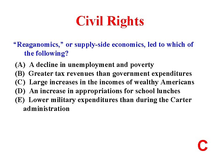 Civil Rights “Reaganomics, ” or supply-side economics, led to which of the following? (A)
