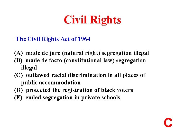 Civil Rights The Civil Rights Act of 1964 (A) made de jure (natural right)