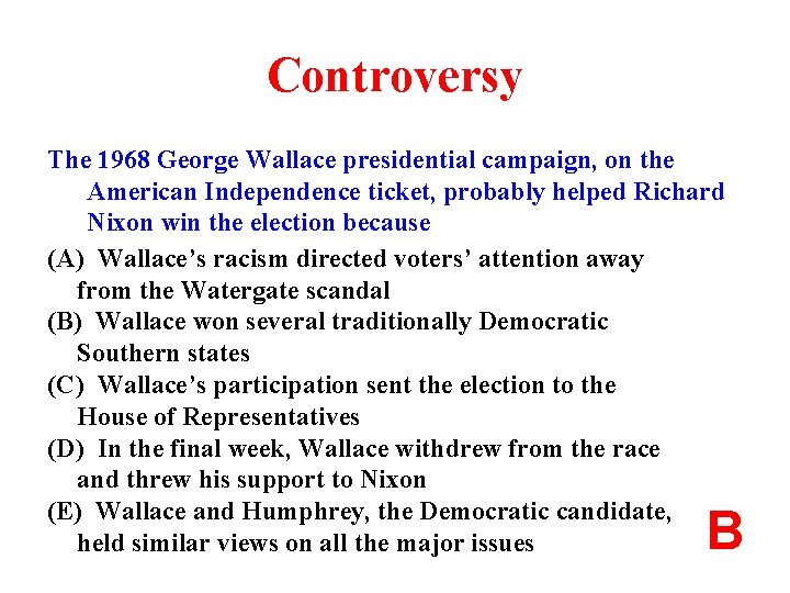 Controversy The 1968 George Wallace presidential campaign, on the American Independence ticket, probably helped