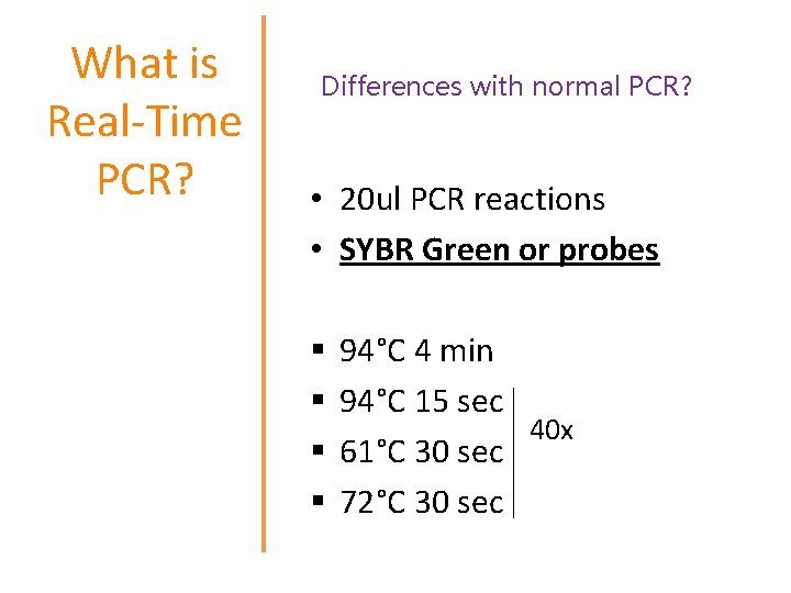 What is Real-Time PCR? Differences with normal PCR? • 20 ul PCR reactions •