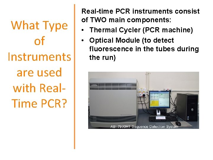 What Type of Instruments are used with Real. Time PCR? Real-time PCR instruments consist