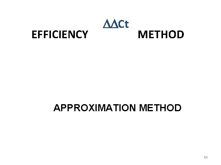 EFFICIENCY DDCt METHOD APPROXIMATION METHOD 54 