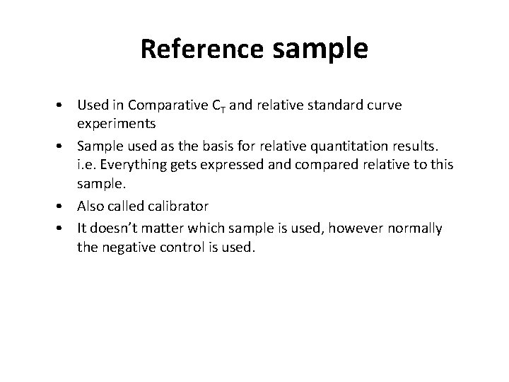 Reference sample • Used in Comparative CT and relative standard curve experiments • Sample