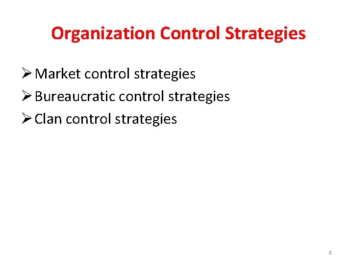 Organization Control Strategies Ø Market control strategies Ø Bureaucratic control strategies Ø Clan control