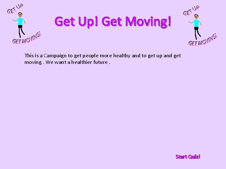 Get Up! Get Moving! This is a Campaign to get people more healthy and