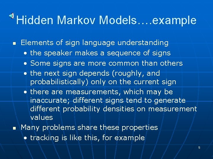 Hidden Markov Models…. example n n Elements of sign language understanding • the speaker