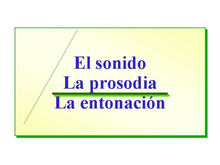 El sonido La prosodia La entonación 