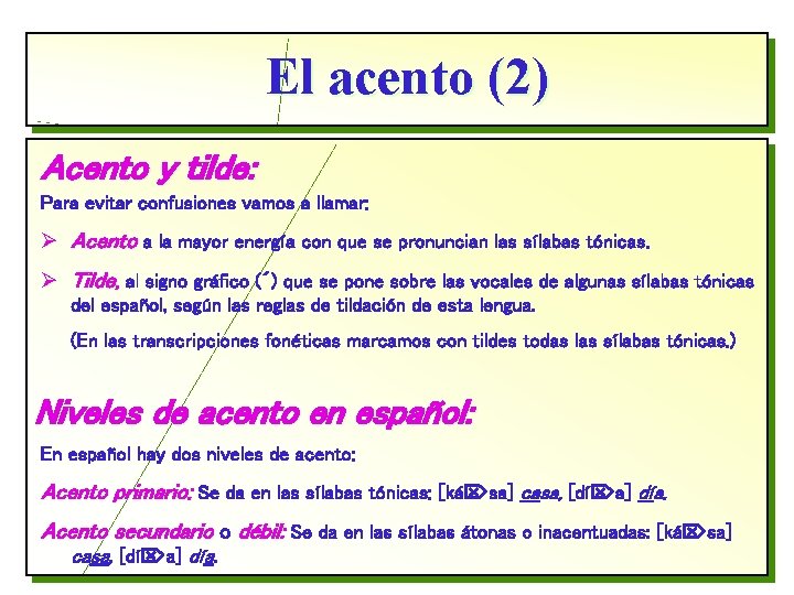 El acento (2) Acento y tilde: Para evitar confusiones vamos a llamar: Ø Acento