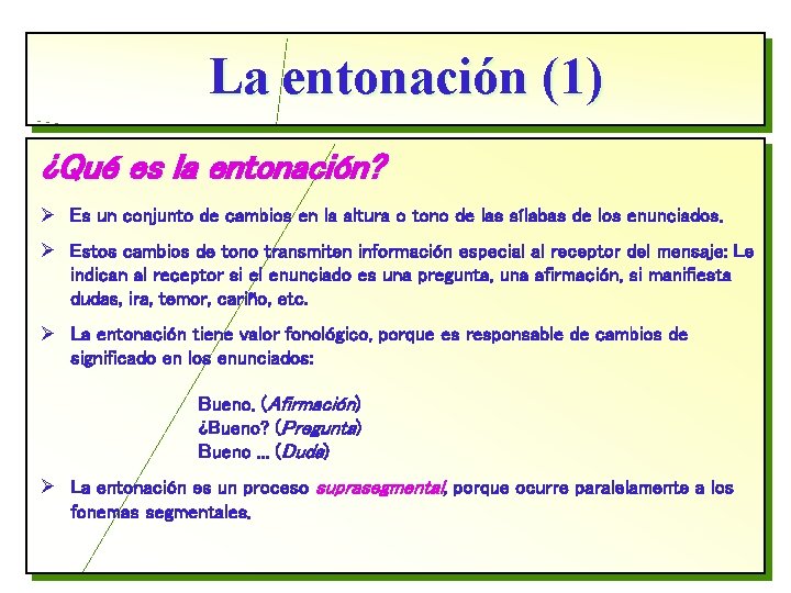 La entonación (1) ¿Qué es la entonación? Ø Es un conjunto de cambios en