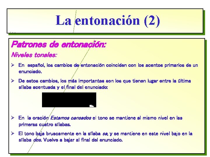La entonación (2) Patrones de entonación: Niveles tonales: Ø En español, los cambios de