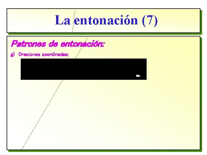 La entonación (7) Patrones de entonación: g) Oraciones coordinadas: 