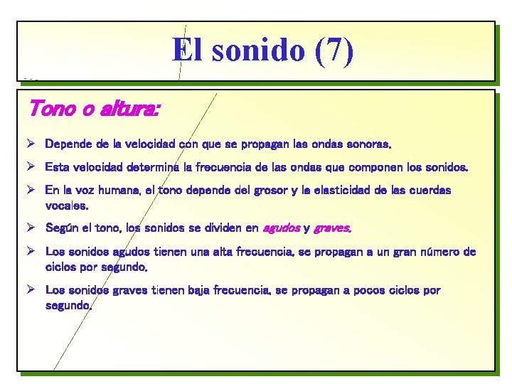 El sonido (7) Tono o altura: Ø Depende de la velocidad con que se