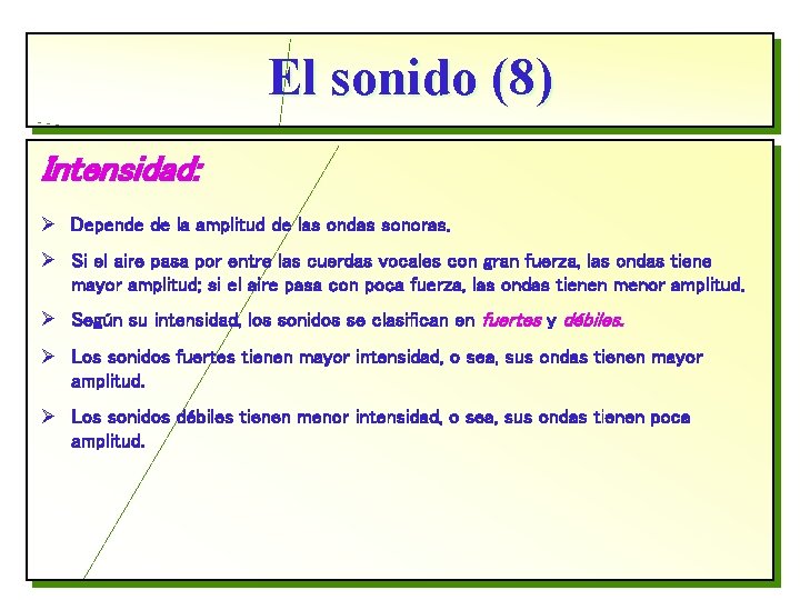 El sonido (8) Intensidad: Ø Depende de la amplitud de las ondas sonoras. Ø
