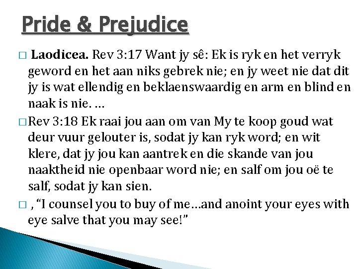 Pride & Prejudice Laodicea. Rev 3: 17 Want jy sê: Ek is ryk en