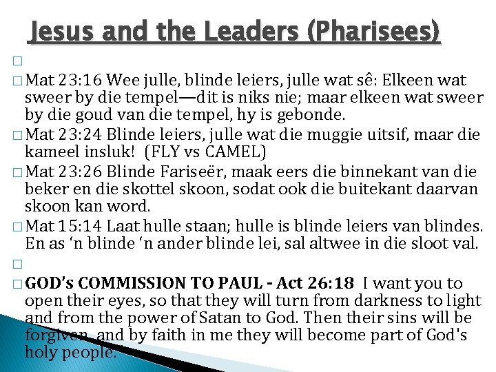 Jesus and the Leaders (Pharisees) � � Mat 23: 16 Wee julle, blinde leiers,