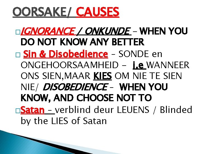 OORSAKE/ CAUSES �IGNORANCE / ONKUNDE - WHEN YOU DO NOT KNOW ANY BETTER �