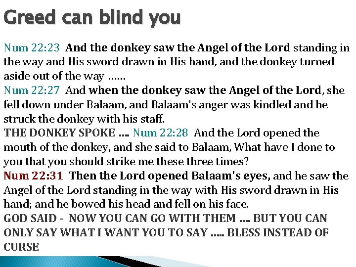 Greed can blind you Num 22: 23 And the donkey saw the Angel of