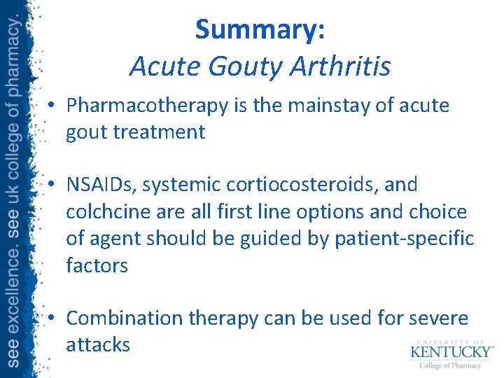 Summary: Acute Gouty Arthritis • Pharmacotherapy is the mainstay of acute gout treatment •