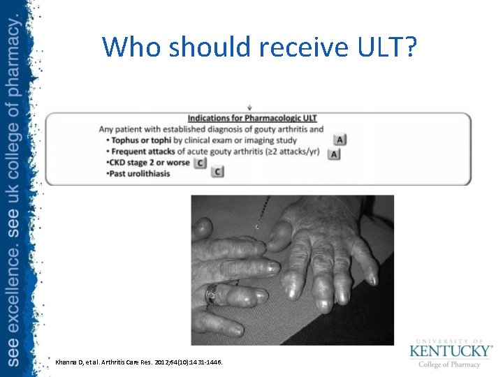 Who should receive ULT? Khanna D, et al. Arthritis Care Res. 2012; 64(10): 1431