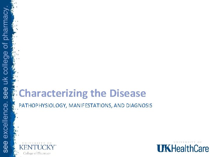 Characterizing the Disease PATHOPHYSIOLOGY, MANIFESTATIONS, AND DIAGNOSIS 