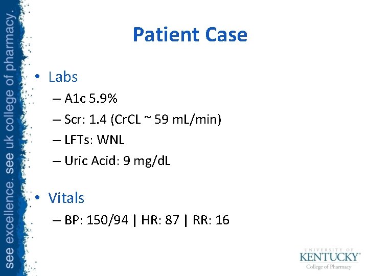 Patient Case • Labs – A 1 c 5. 9% – Scr: 1. 4