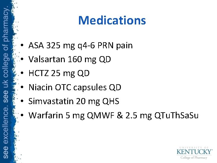 Medications • • • ASA 325 mg q 4 -6 PRN pain Valsartan 160