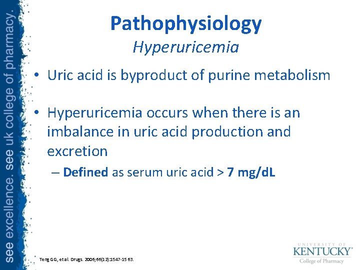 Pathophysiology Hyperuricemia • Uric acid is byproduct of purine metabolism • Hyperuricemia occurs when