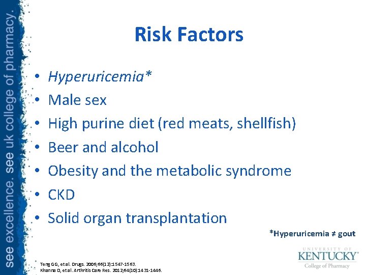 Risk Factors • • Hyperuricemia* Male sex High purine diet (red meats, shellfish) Beer
