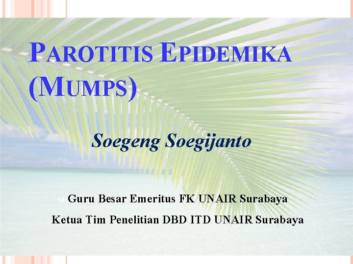 PAROTITIS EPIDEMIKA (MUMPS) Soegeng Soegijanto Guru Besar Emeritus FK UNAIR Surabaya 101 Ketua Tim