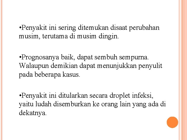  • Penyakit ini sering ditemukan disaat perubahan musim, terutama di musim dingin. •