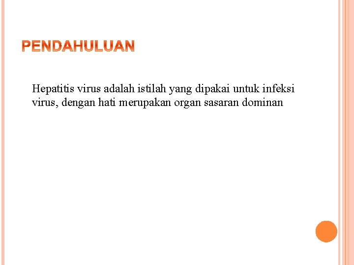 Hepatitis virus adalah istilah yang dipakai untuk infeksi virus, dengan hati merupakan organ sasaran