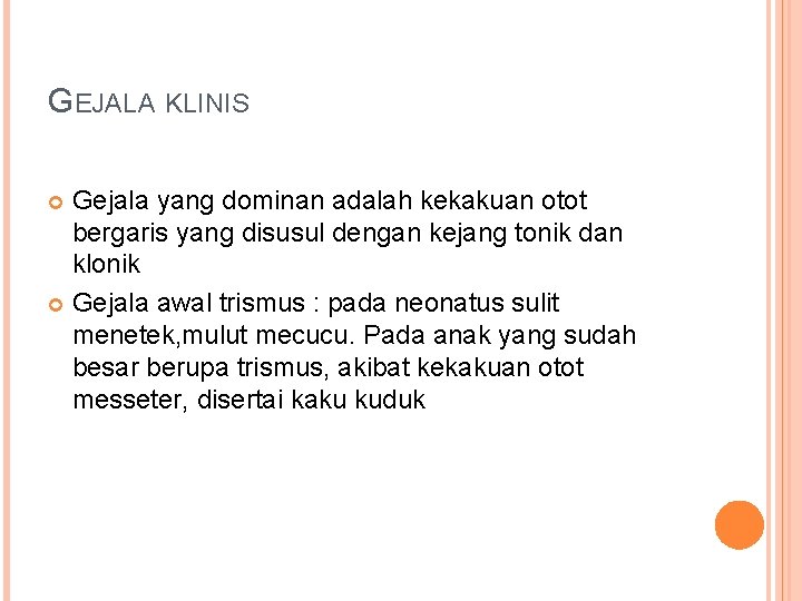 GEJALA KLINIS Gejala yang dominan adalah kekakuan otot bergaris yang disusul dengan kejang tonik