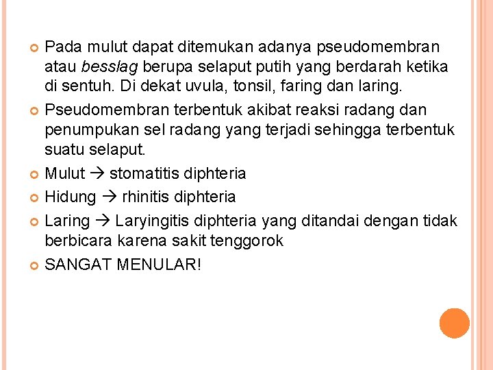 Pada mulut dapat ditemukan adanya pseudomembran atau besslag berupa selaput putih yang berdarah ketika