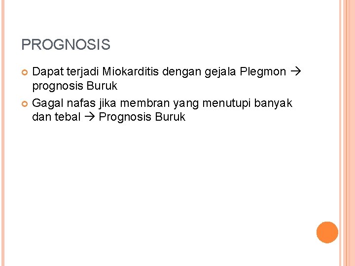 PROGNOSIS Dapat terjadi Miokarditis dengan gejala Plegmon prognosis Buruk Gagal nafas jika membran yang