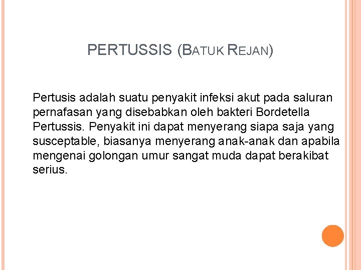PERTUSSIS (BATUK REJAN) Pertusis adalah suatu penyakit infeksi akut pada saluran pernafasan yang disebabkan
