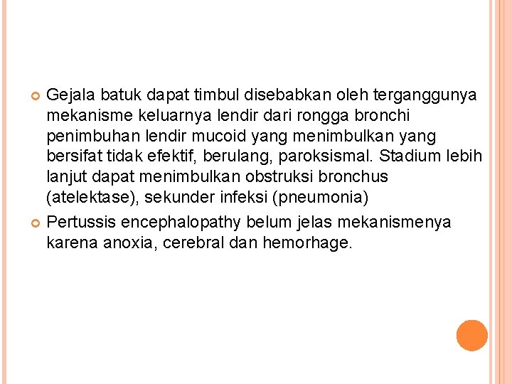 Gejala batuk dapat timbul disebabkan oleh terganggunya mekanisme keluarnya lendir dari rongga bronchi penimbuhan