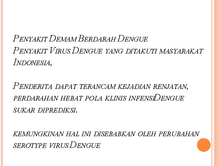 PENYAKIT DEMAM BERDARAH DENGUE PENYAKIT VIRUS DENGUE YANG DITAKUTI MASYARAKAT INDONESIA, PENDERITA DAPAT TERANCAM
