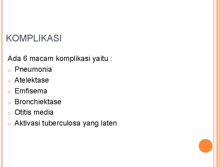 KOMPLIKASI Ada 6 macam komplikasi yaitu : o Pneumonia o Atelektase o Emfisema o