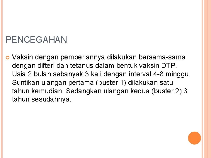 PENCEGAHAN Vaksin dengan pemberiannya dilakukan bersama-sama dengan difteri dan tetanus dalam bentuk vaksin DTP.