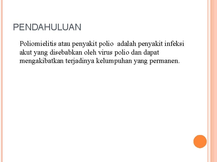 PENDAHULUAN Poliomielitis atau penyakit polio adalah penyakit infeksi akut yang disebabkan oleh virus polio