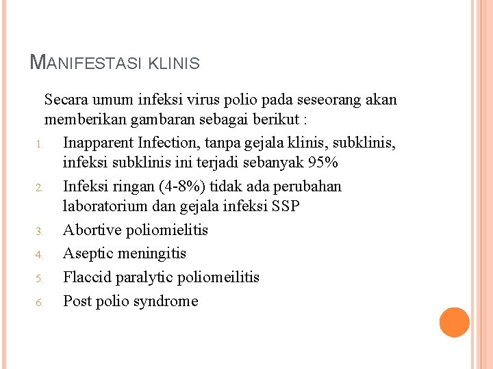 MANIFESTASI KLINIS Secara umum infeksi virus polio pada seseorang akan memberikan gambaran sebagai berikut