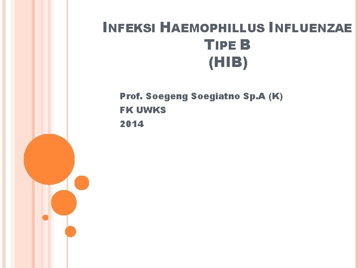 INFEKSI HAEMOPHILLUS INFLUENZAE TIPE B (HIB) Prof. Soegeng Soegiatno Sp. A (K) FK UWKS