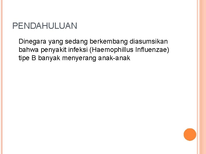 PENDAHULUAN Dinegara yang sedang berkembang diasumsikan bahwa penyakit infeksi (Haemophillus Influenzae) tipe B banyak
