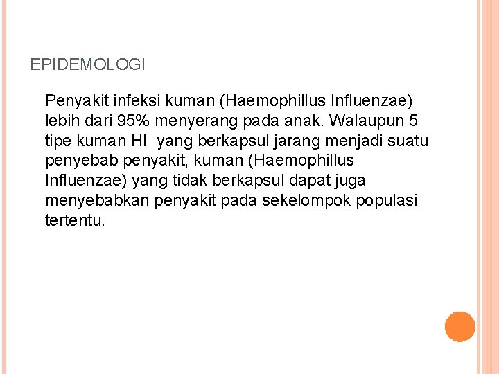 EPIDEMOLOGI Penyakit infeksi kuman (Haemophillus Influenzae) lebih dari 95% menyerang pada anak. Walaupun 5